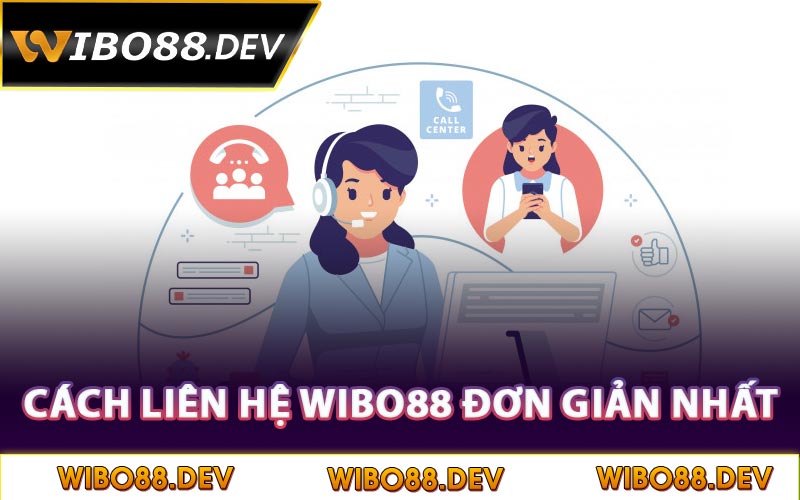 Cách liên hệ Wibo88 đơn giản nhất