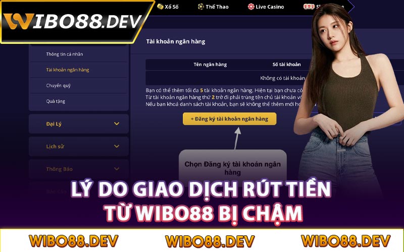 Lý do giao dịch rút tiền từ Wibo88 bị chậm