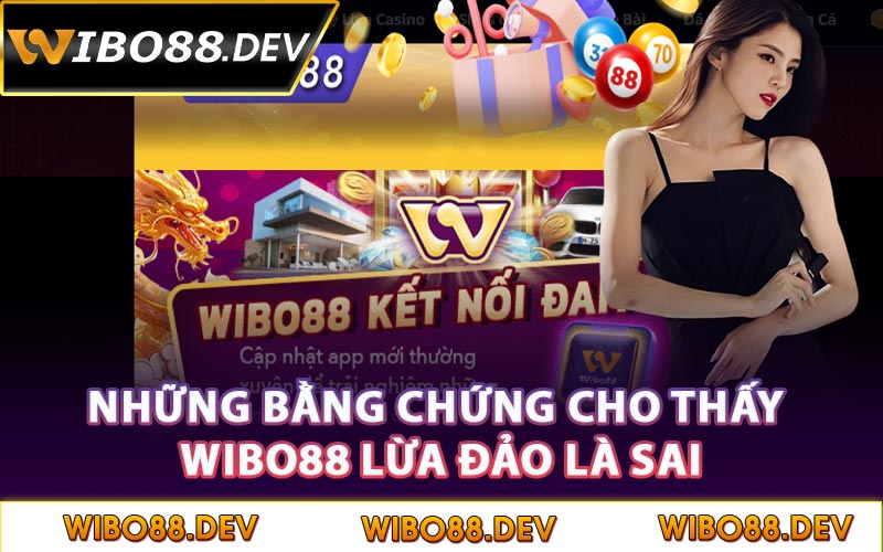 Những bằng chứng cho thấy Wibo88 lừa đảo là sai