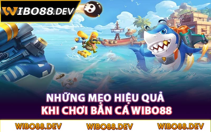 Những mẹo hiệu quả khi chơi bắn cá Wibo88