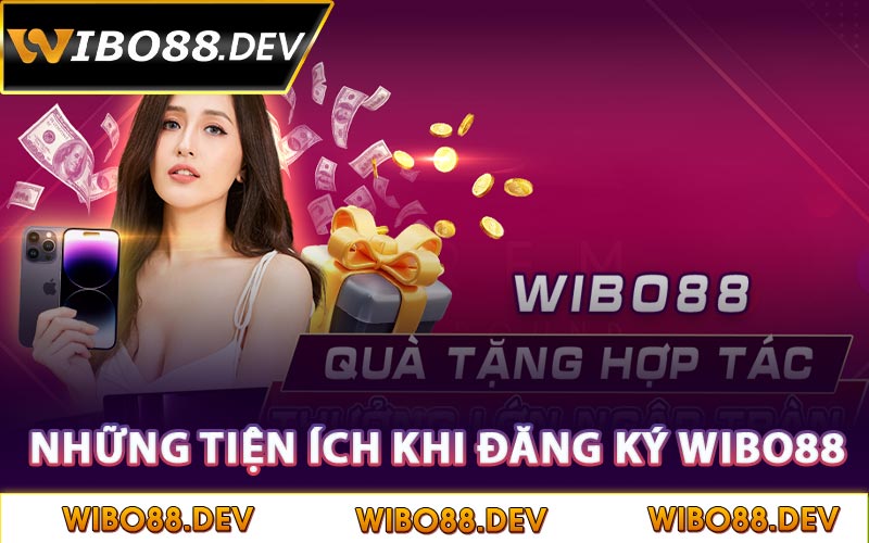 Những tiện ích khi đăng ký Wibo88